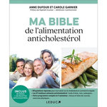 MA BIBLE DE L'ALIMENTATION ANTICHOLESTEROL. CONTROLER SON CHOLESTREROL GRACE A L'ALIMENTATION ET L'EXERCICE PHYSIQUE, Garnier Carole