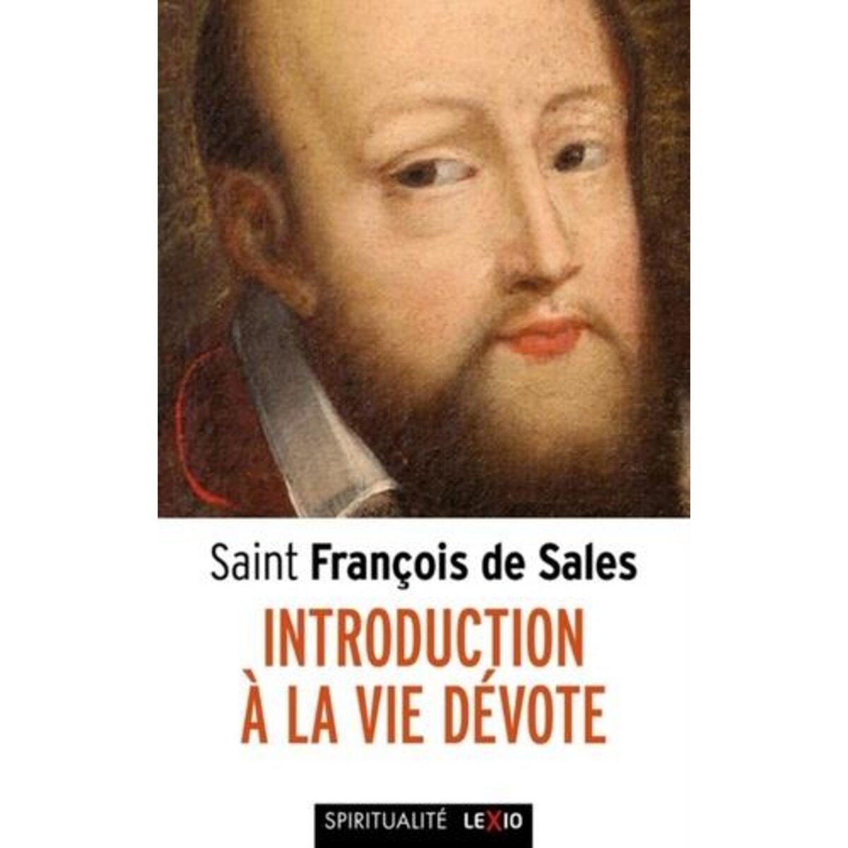 INTRODUCTION A LA VIE DEVOTE. UNE INITIATION PRATIQUE A LA VIE SPIRITUELLE, Saint François de Sales