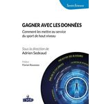 GAGNER AVEC LES DONNEES. COMMENT LES METTRE AU SERVICE DU SPORT DE HAUT NIVEAU, Sedeaud Adrien