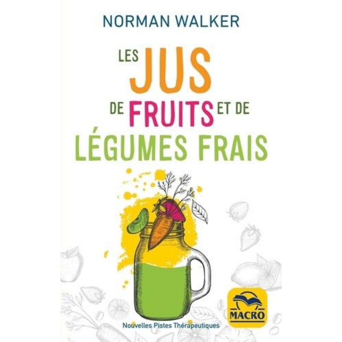 LES JUS DE FRUITS ET DE LEGUMES FRAIS, Walker Norman