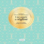 UNE ANNEE A L'EGLISE. VIVRE SA FOI, MEDITER, PARTAGER ET TRANSMETTRE, Père Léon