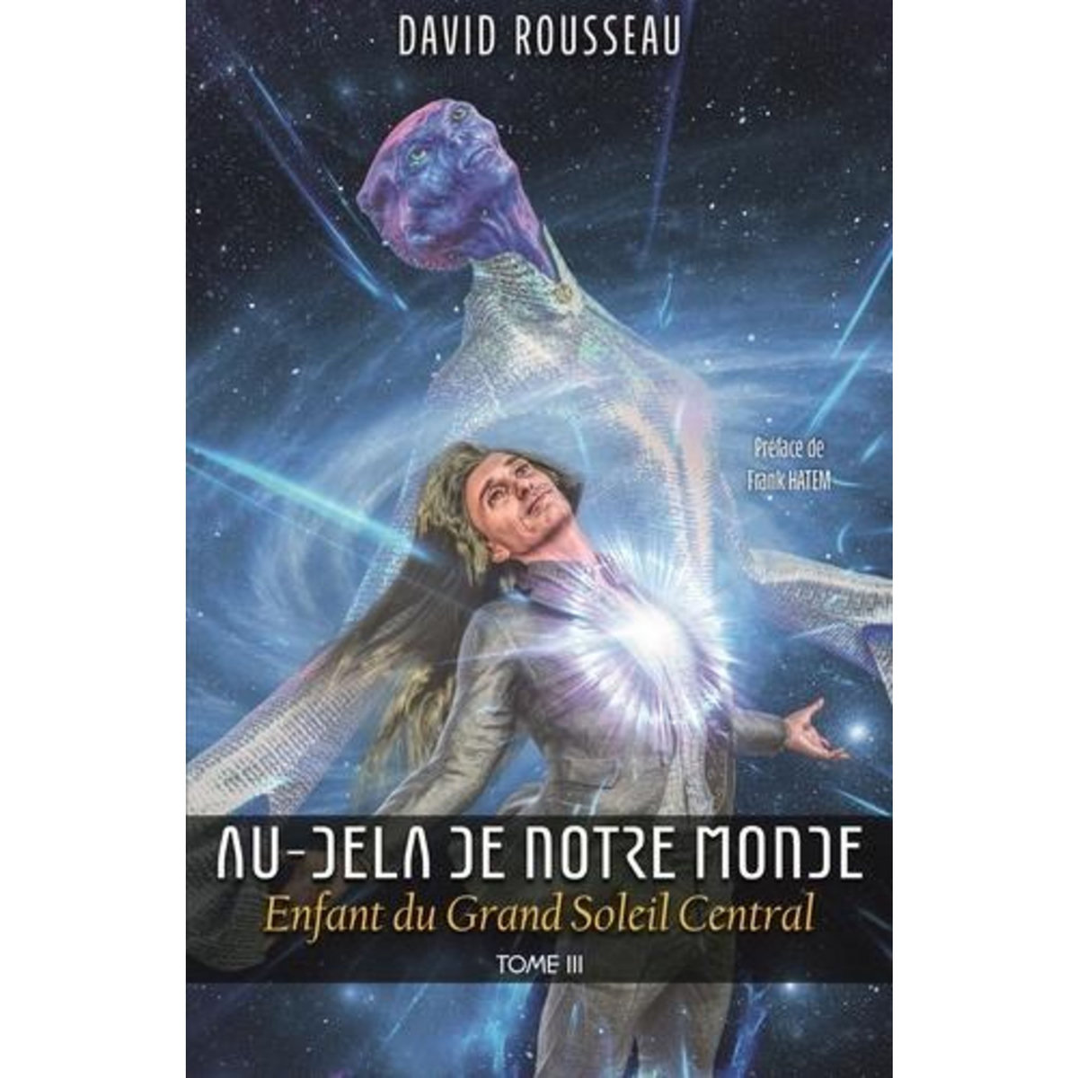 AU-DELA DE NOTRE MONDE TOME 3 : ENFANT DU GRAND SOLEIL CENTRAL, Rousseau David