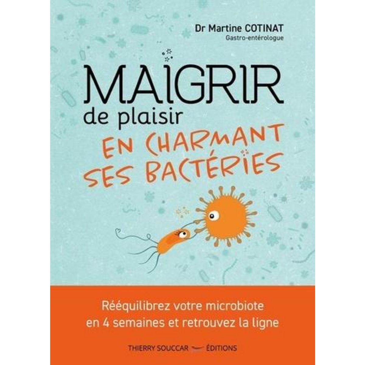 MAIGRIR DE PLAISIR EN CHARMANT SES BACTERIES, Cotinat Martine