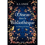 LE CHENE ET LE HOUX TOME 1 : L'OISEAU DANS LA BIBLIOTHEQUE, Linde K. A.