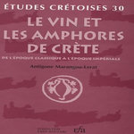 LE VIN ET LES AMPHORES DE CRETE. DE L'EPOQUE CLASSIQUE A L'EPOQUE IMPERIALE, Marangou-Lerat Antigone