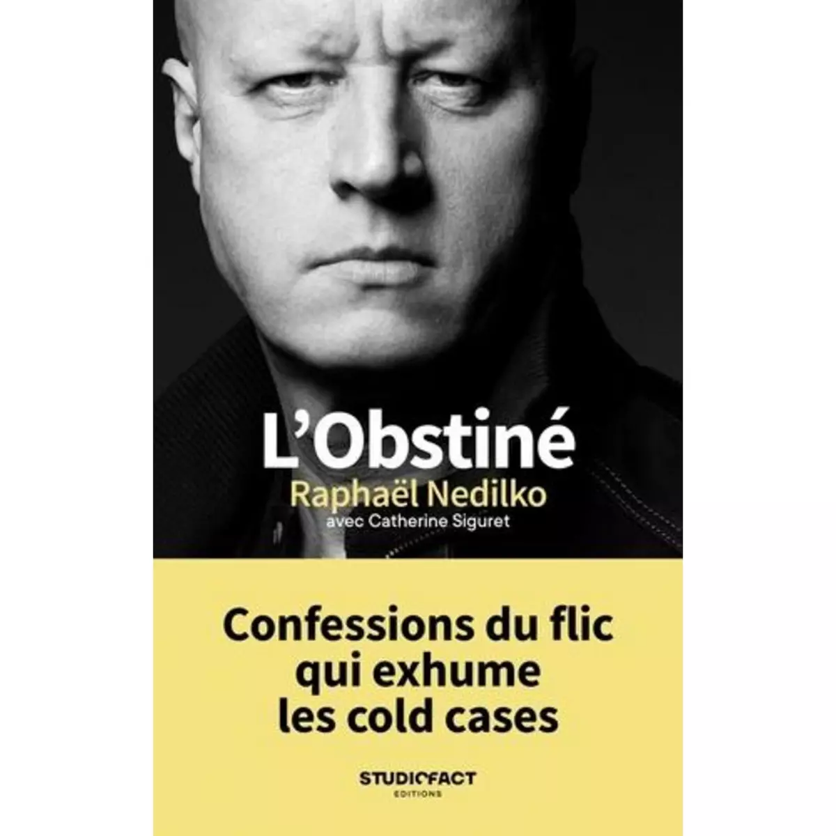  L'OBSTINE. CONFESSIONS DU FLIC QUI EXHUME LES COLD CASES, Nedilko Raphaël