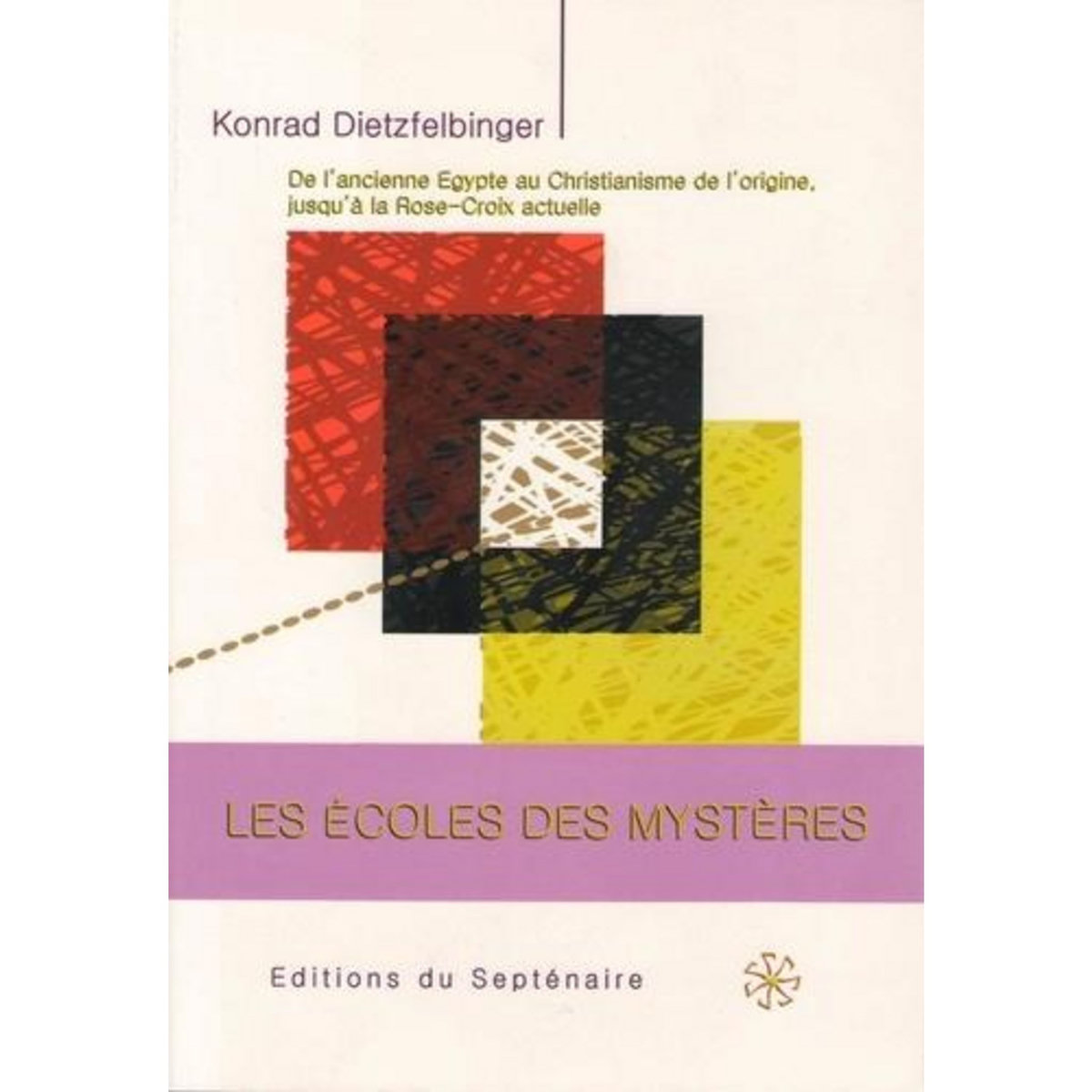 LES ECOLES DES MYSTERES. DE L'ANCIENNE EGYPTE AU CHRISTIANISME DE L'ORIGINE, JUSQU'A LA ROSE-CROIX ACTUELLE, Dietzfelbinger Konrad