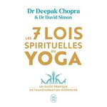 LES 7 LOIS SPIRITUELLES DU YOGA, Deepak Chopra