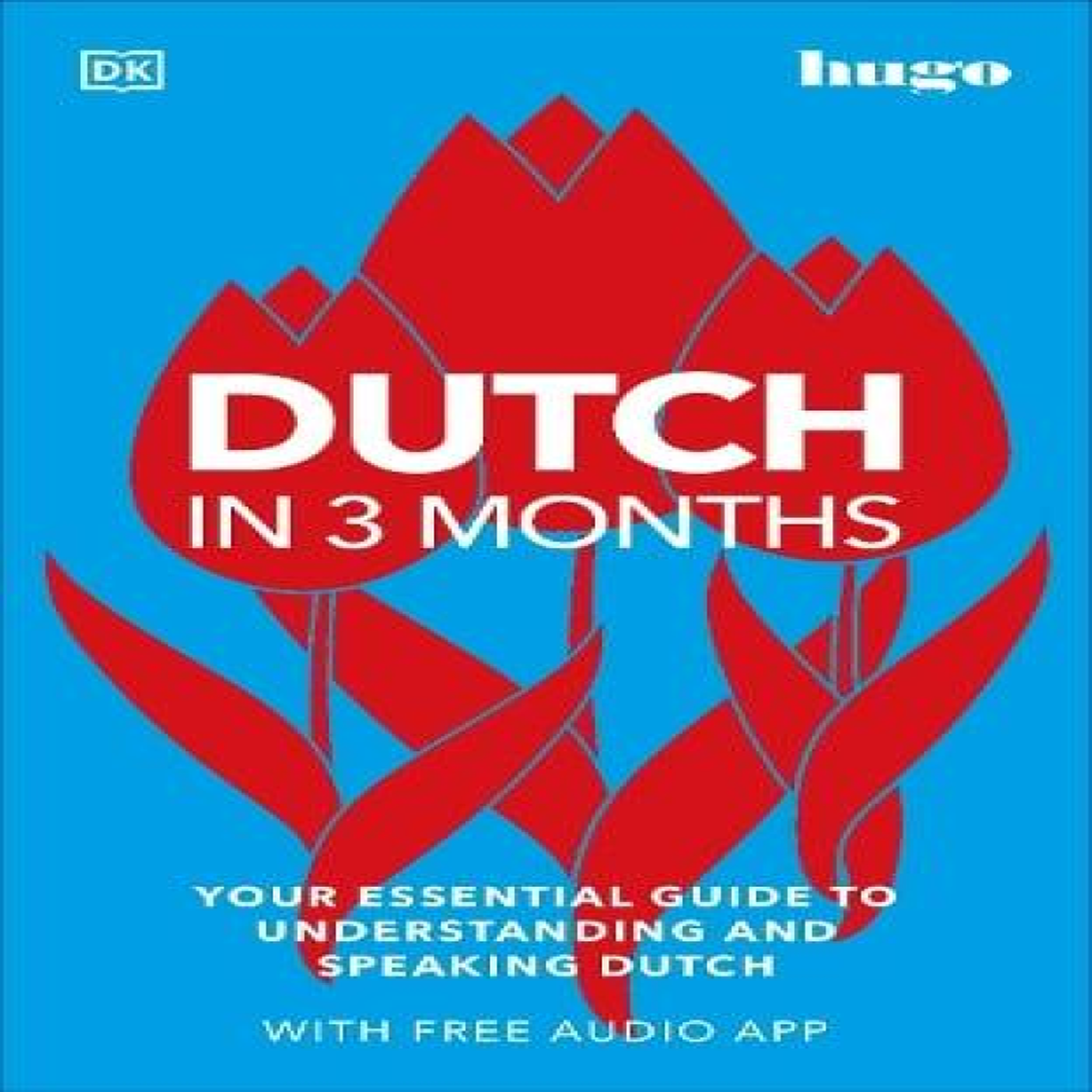 LIVRES Dutch in 3 Months with Free Audio App : Your Essential Guide to Understanding and Speaking Dutch
