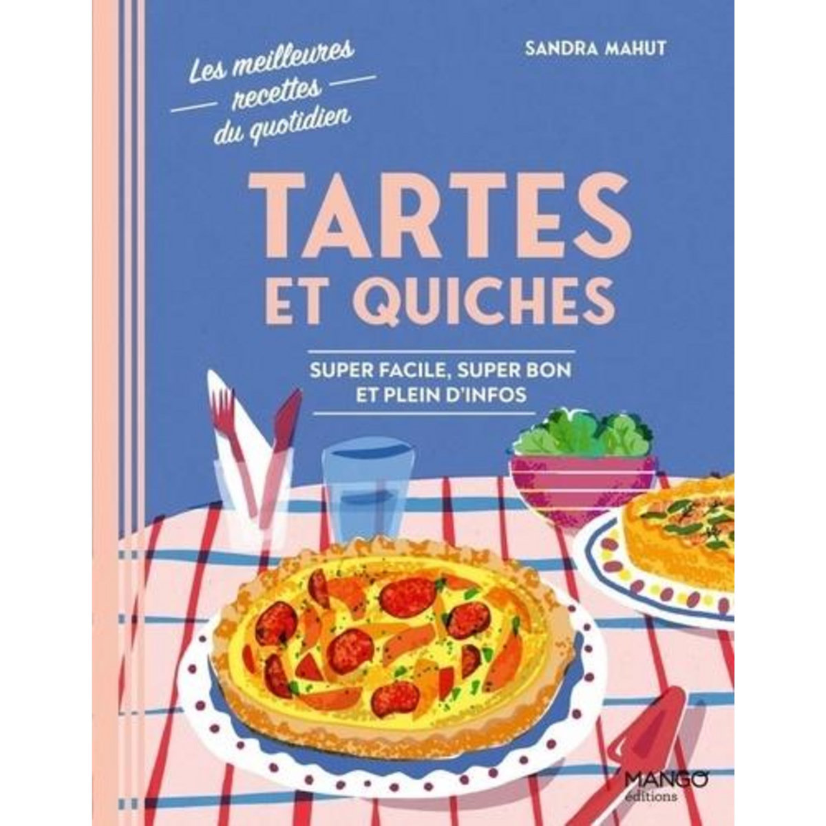 TARTES ET QUICHES. SUPER FACILE, SUPER BON ET PLEIN D'INFOS, Mahut Sandra