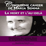 REVELATIONS DES SAINTES AMES DU PURGATOIRE A MARIA SIMMA SUR LA MORT ET L'AU-DELA, Simma Maria