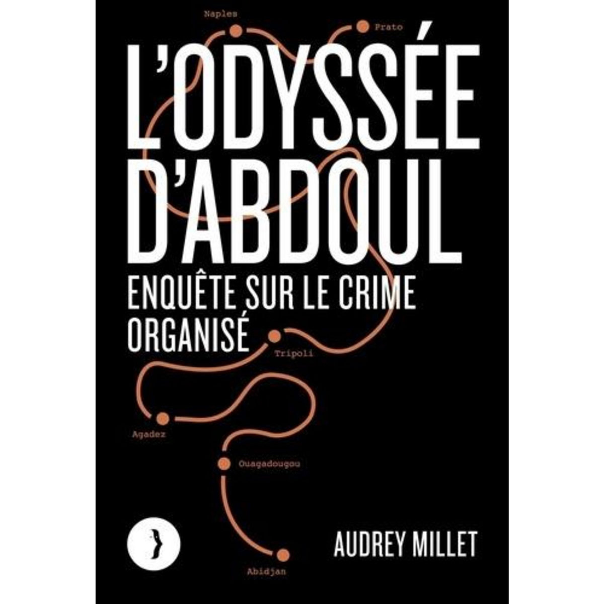 L'ODYSSEE D'ABDOUL. ENQUETE SUR LE CRIME ORGANISE, Millet Audrey