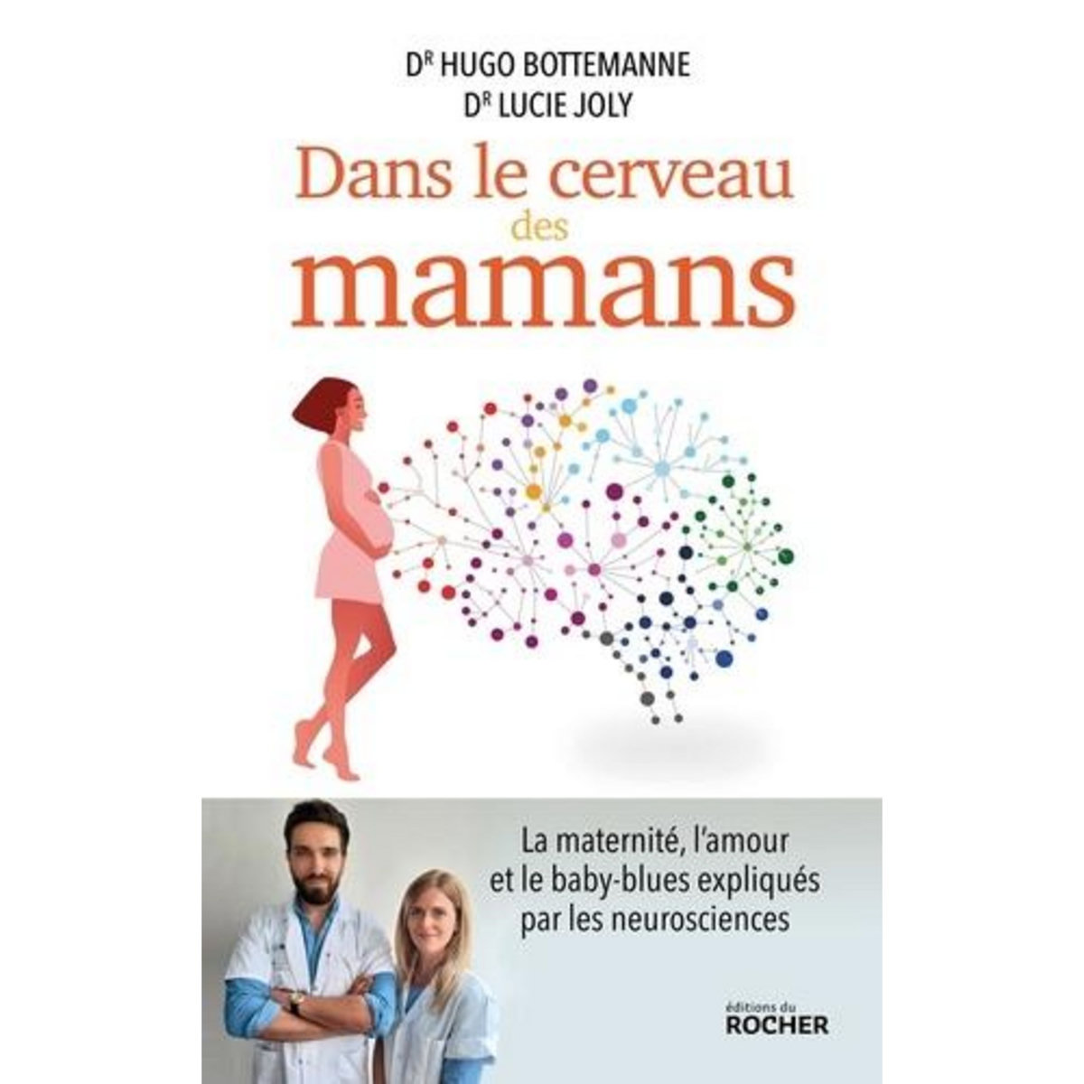 DANS LE CERVEAU DES MAMANS. LA MATERNITE, L'AMOUR ET LE BABY-BLUES EXPLIQUES PAR LES NEUROSCIENCES, Bottemanne Hugo