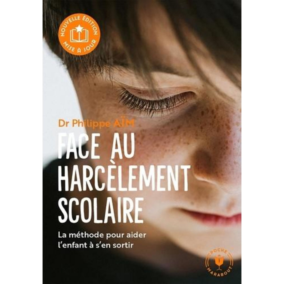 FACE AU HARCELEMENT SCOLAIRE. LA METHODE POUR AIDER L'ENFANT A S'EN SORTIR, 2E EDITION REVUE ET AUGMENTEE, Aïm Philippe