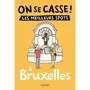  ON SE CASSE ! LES MEILLEURS SPOTS A BRUXELLES, Dubois Laura