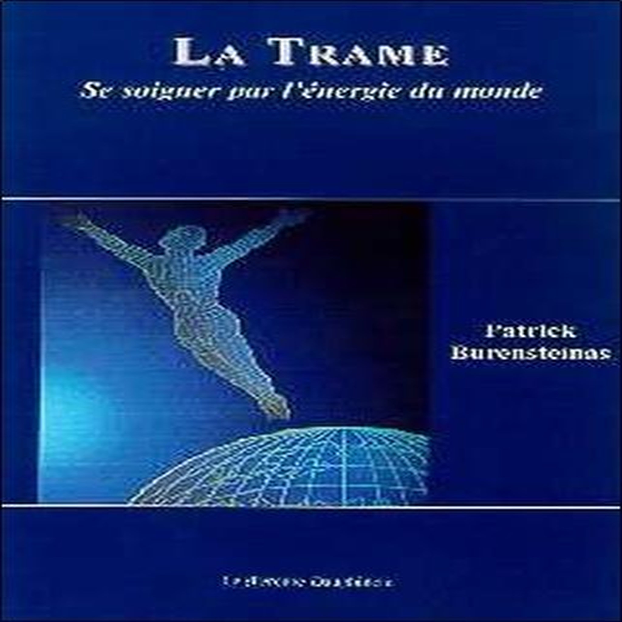 LA TRAME. SE SOIGNER PAR L'ENERGIE DU MONDE, Burensteinas Patrick
