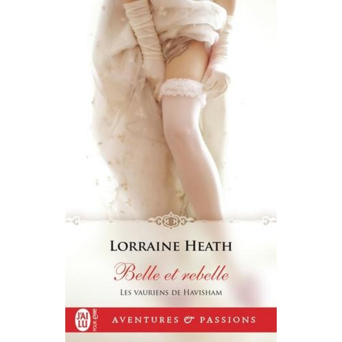 LES VAURIENS DE HAVISHAM TOME 3 : BELLE ET REBELLE, Heath Lorraine
