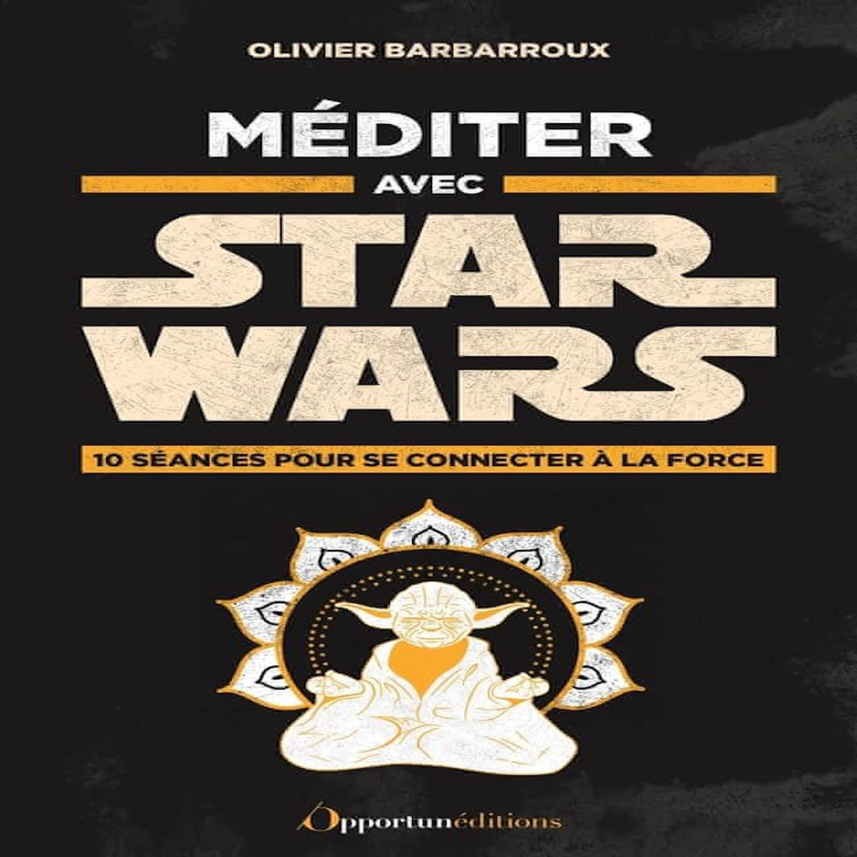 MEDITER AVEC STAR WARS, Barbarroux Olivier