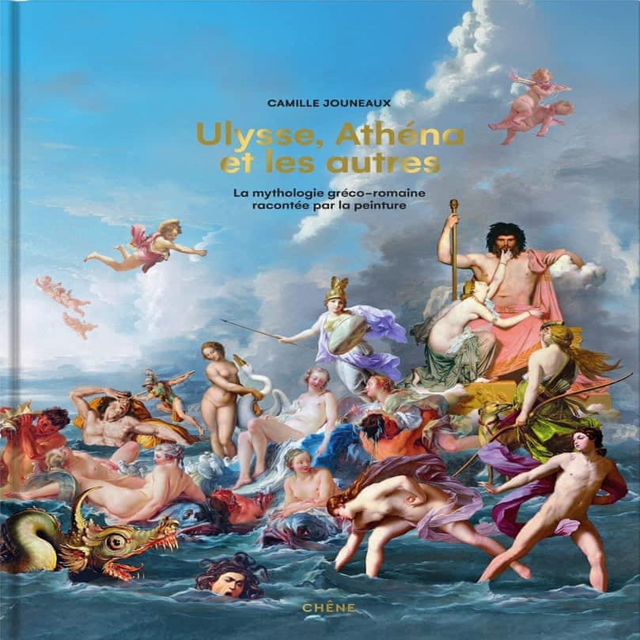 ULYSSE, ATHENA ET LES AUTRES. LA MYTHOLOGIE GRECO-ROMAINE RACONTEE PAR LA PEINTURE, Jouneaux Camille