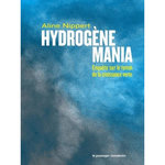 HYDROGENE MANIA. ENQUETE SUR LE TOTEM DE LA CROISSANCE VERTE, Nippert Aline
