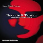 ILZYEUTE & TRISTAN. TRISTAN ET ISEULT REMIX, Pestka Marc Mahé