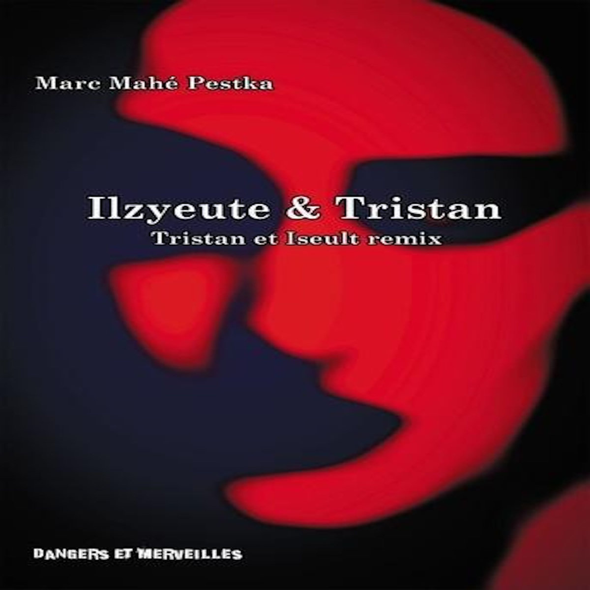ILZYEUTE & TRISTAN. TRISTAN ET ISEULT REMIX, Pestka Marc Mahé