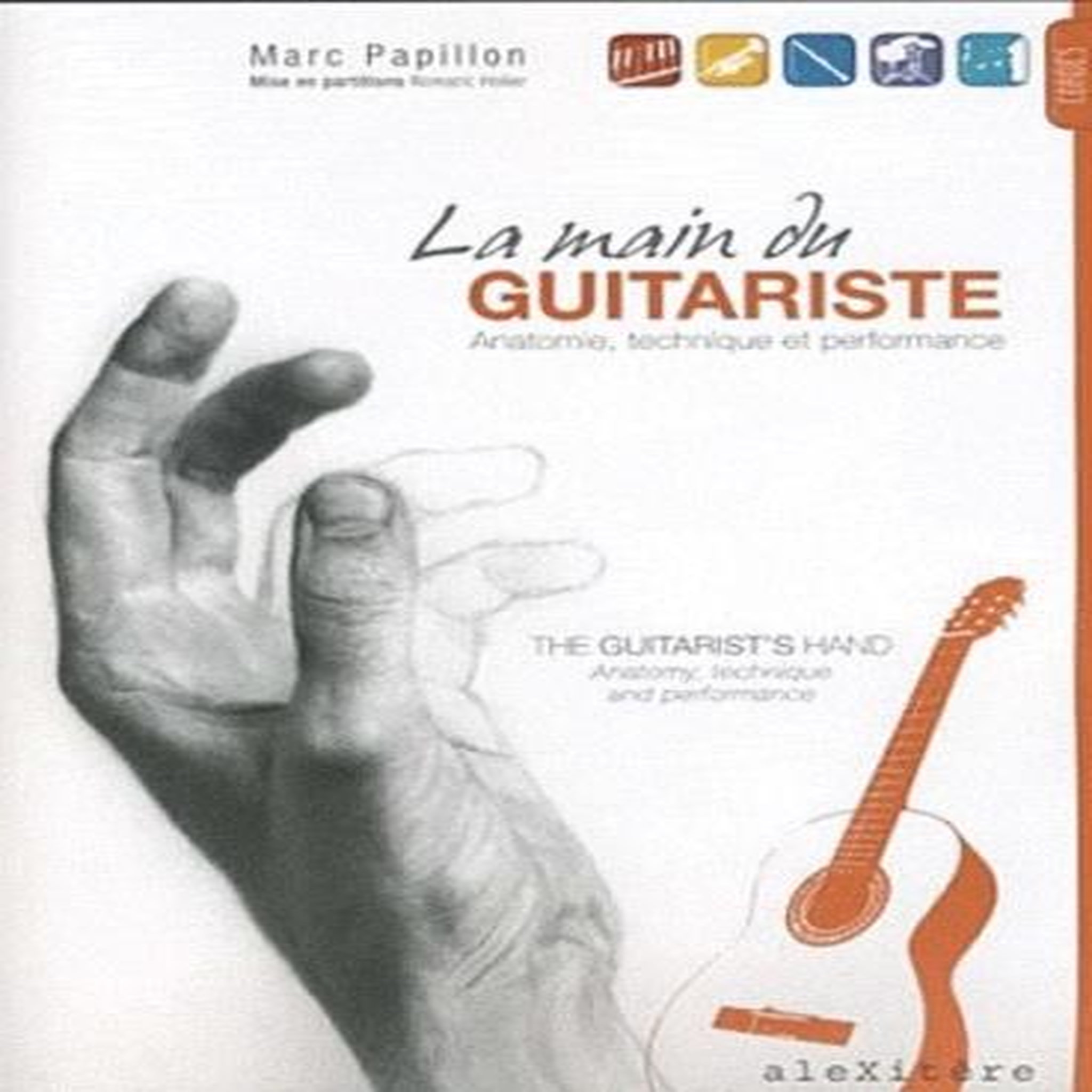 LA MAIN DU GUITARISTE : ANATOMIE, TECHNIQUE ET PERFORMANCE. THE GUITARIST'S HAND : ANATOMY, TECHNIQUE AND PERFORMANCE, Papillon Marc