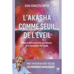 L'AKASHA COMME SEUIL DE L'EVEIL. FAIRE LE LIEN ENTRE LA VIE QUOTIDIENNE ET LA CONSCIENCE SPIRITUELLE, Ortiz Ernesto