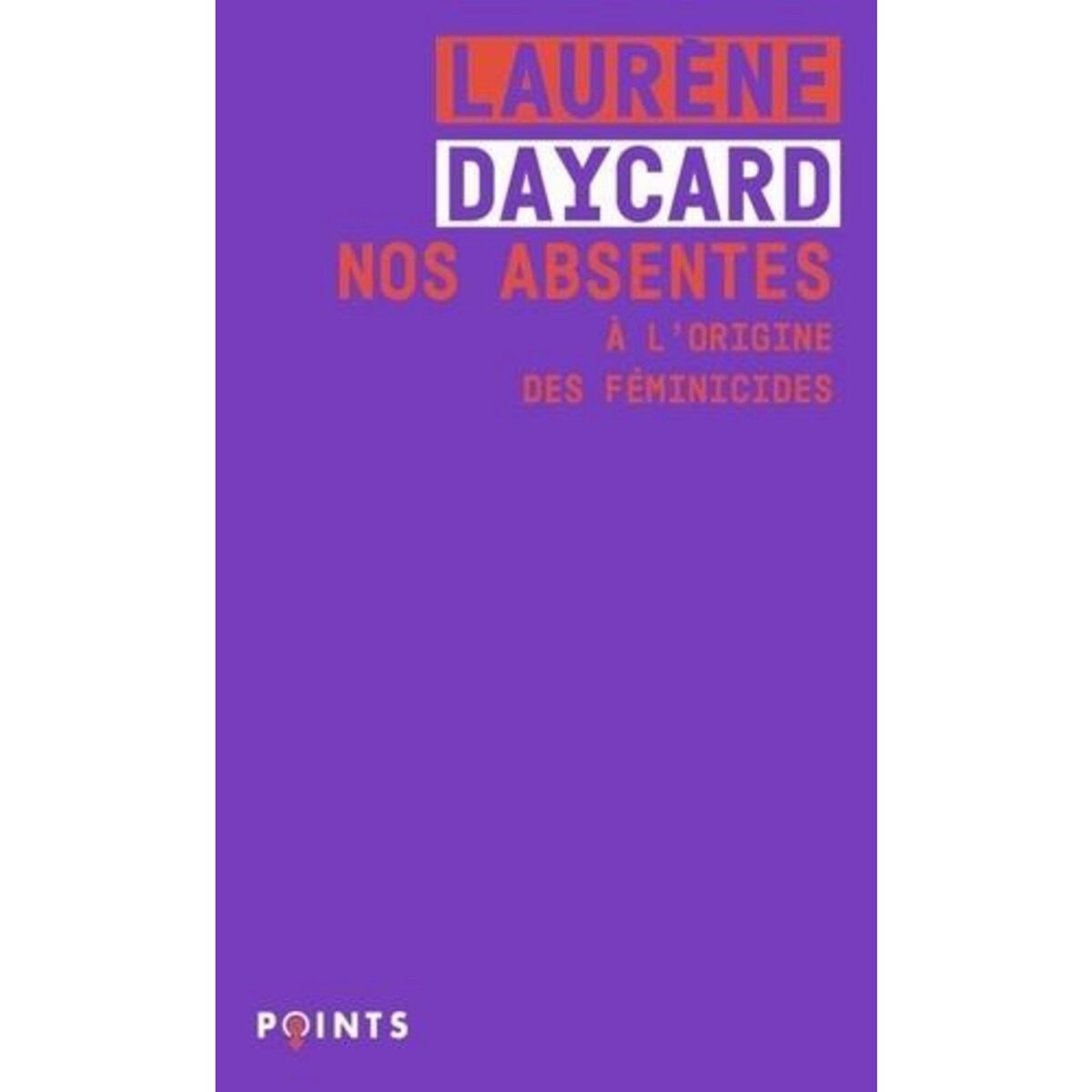 NOS ABSENTES. A L'ORIGINE DES FEMINICIDES, Daycard Laurène