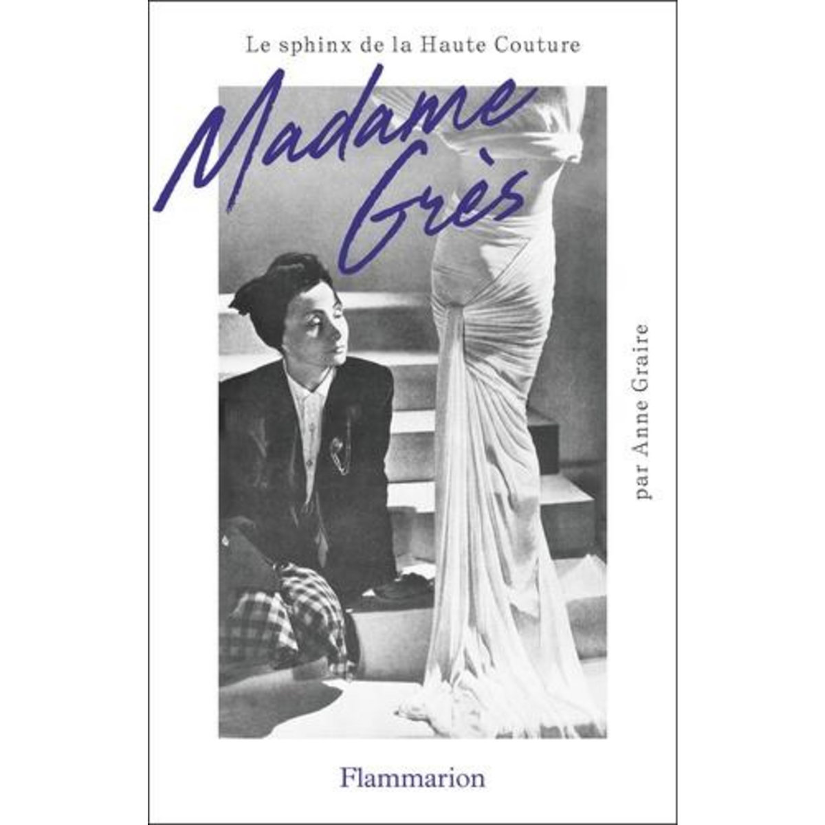 MADAME GRES. LE SPHINX DE LA HAUTE COUTURE, Graire Anne