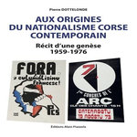 AUX ORIGINES DU NATIONALISME CORSE CONTEMPORAIN. RECIT D'UNE GENESE 1959-1976, Dottelonde Pierre
