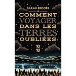 COMMENT VOYAGER DANS LES TERRES OUBLIEES, Brooks Sarah