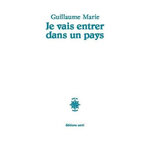 JE VAIS ENTRER DANS UN PAYS, Marie Guillaume