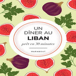 UN DINER AU LIBAN PRET EN 30 MINUTES, Magnier Moreno Marianne