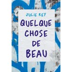 QUELQUE CHOSE DE BEAU, Rey Julie