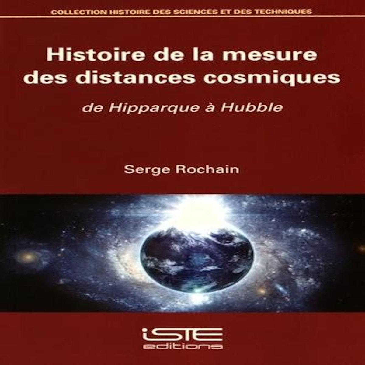 HISTOIRE DE LA MESURE DES DISTANCES COSMIQUES. DE HIPPARQUE A HUBBLE, Rochain Serge