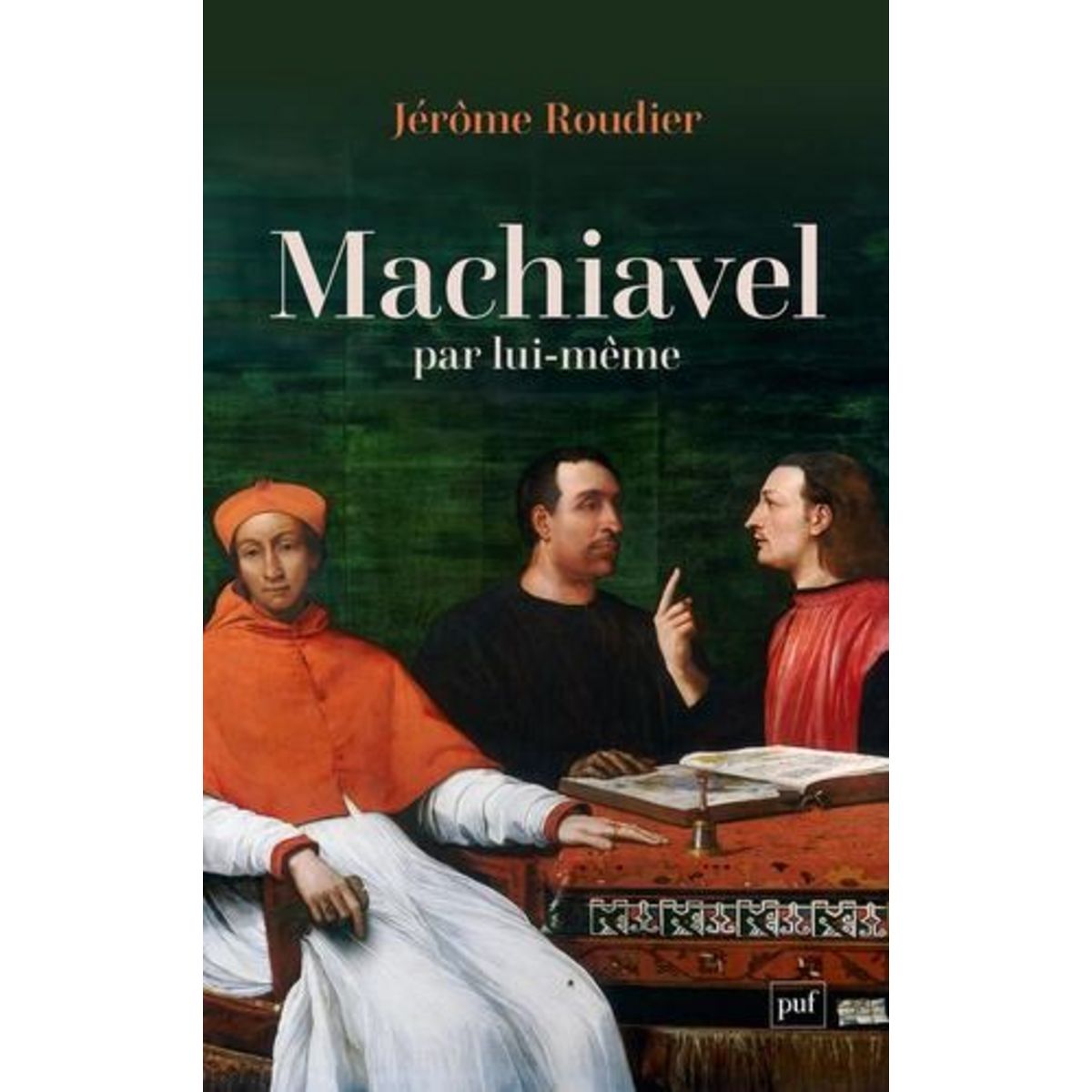 MACHIAVEL PAR LUI-MEME, Roudier Jérôme