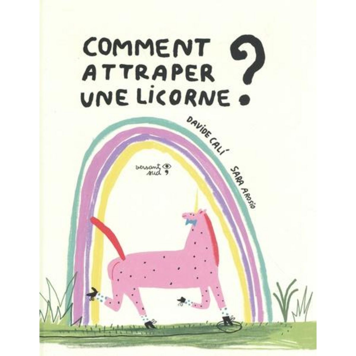 COMMENT ATTRAPER UNE LICORNE ?, Cali Davide