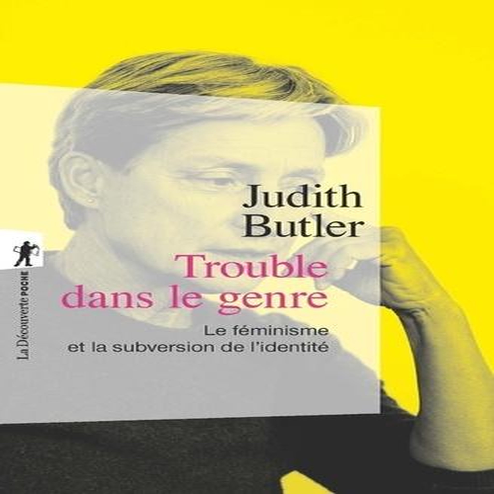 TROUBLE DANS LE GENRE. LE FEMINISME ET LA SUBVERSION DE L'IDENTITE, Butler Judith