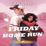 FRIDAY HOME RUN, Ney Sara