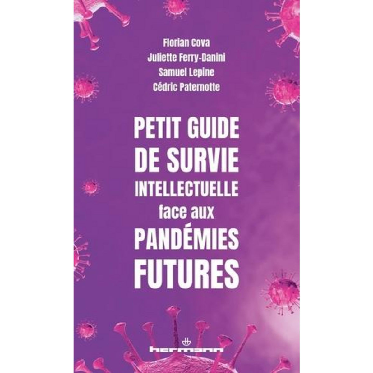 PETIT GUIDE DE SURVIE INTELLECTUELLE FACE AUX PANDEMIES FUTURES, Ferry-Danini Juliette