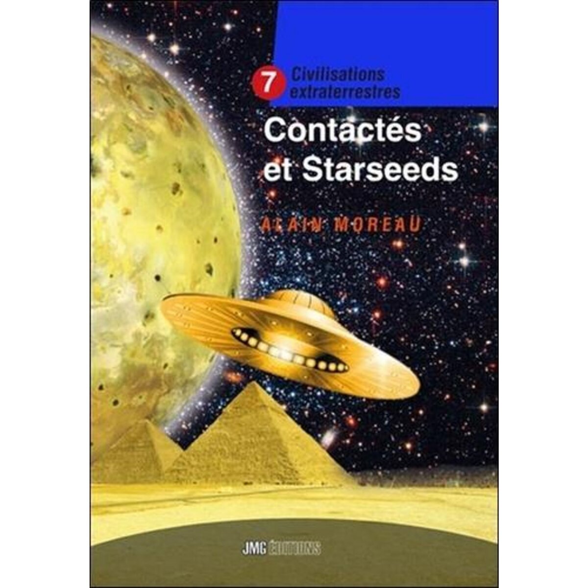 CIVILISATIONS EXTRATERRESTRES. TOME 7, CONTACTES ET STARSEEDS, Moreau Alain