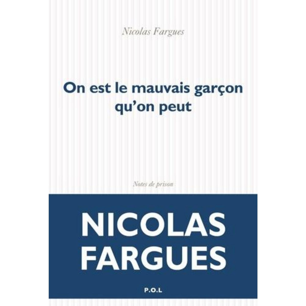 ON EST LE MAUVAIS GARCON QU'ON PEUT. NOTES DE PRISON, Fargues Nicolas