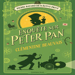PIERRE BAYARD DETEXTIVE PRIVE TOME 2 : ENQUETE SUR PETER PAN, Beauvais Clémentine