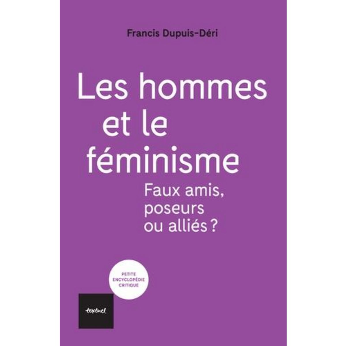 LES HOMMES ET LE FEMINISME. FAUX AMIS, POSEURS OU ALLIES ?, Dupuis-Déri Francis