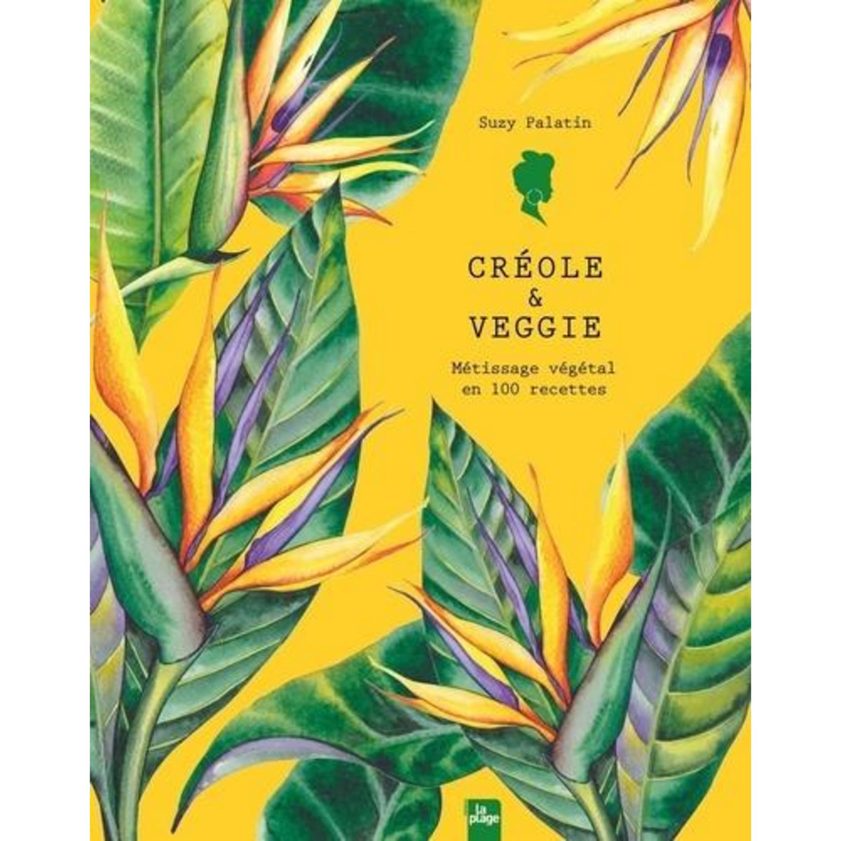 CREOLE & VEGGIE. METISSAGE VEGETAL EN 100 RECETTES, Palatin Suzy