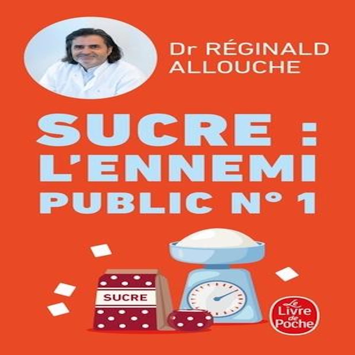 SUCRE : L'ENNEMI PUBLIC N°1. PREDIABETE, DIABETE, NASH, PRISE DE POIDS... AGISSEZ AVANT QU'IL NE SOIT TROP TARD, Allouche Réginald