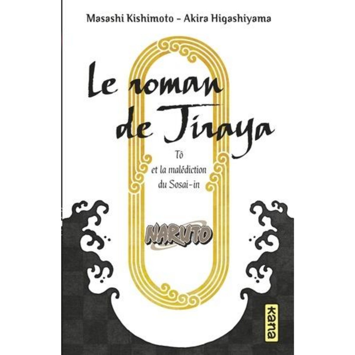 NARUTO : LE ROMAN DE JIRAYA. TO ET LA MALEDICTION DU SOSAI-IN, Kishimoto Masashi