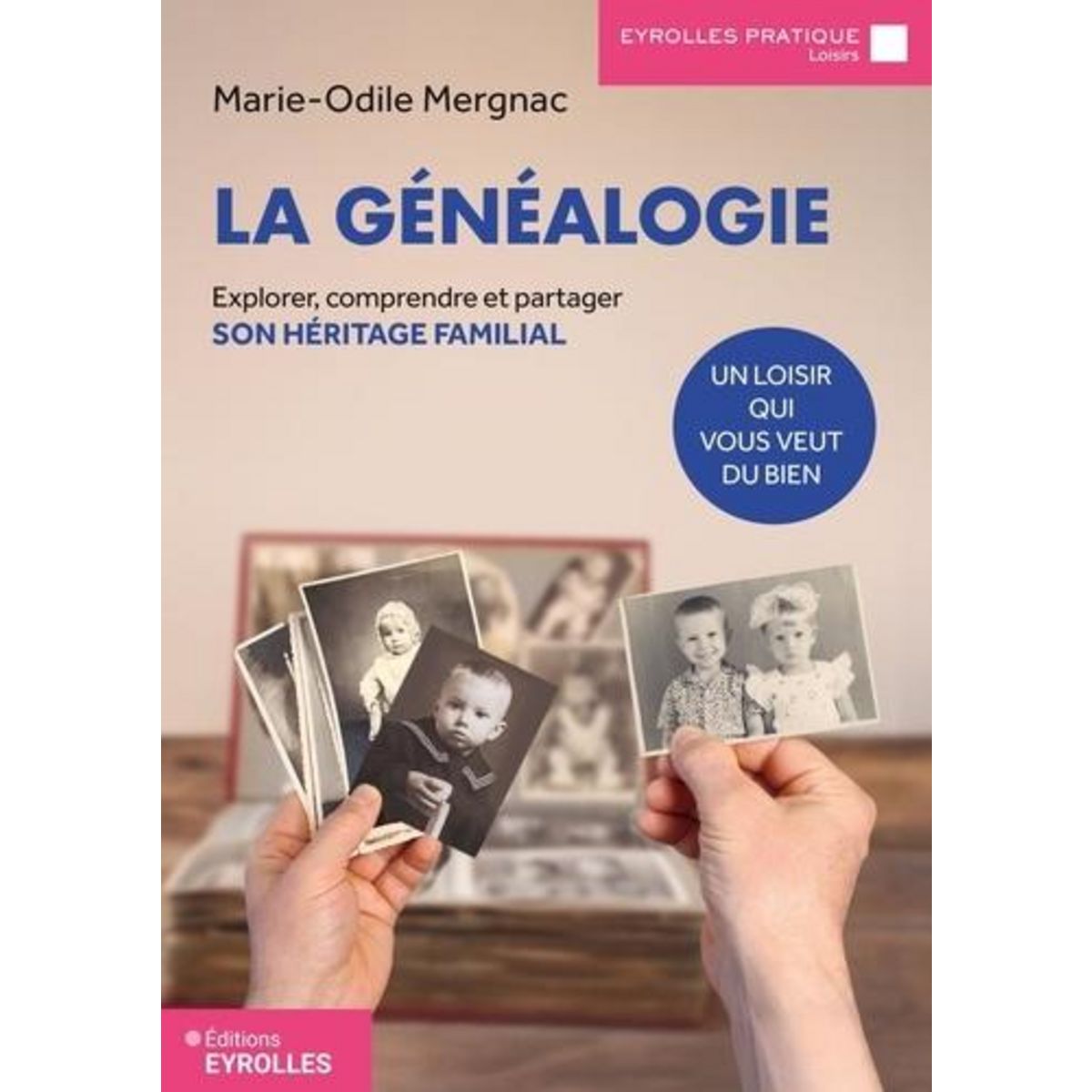 LA GENEALOGIE, UN LOISIR QUI VOUS VEUT DU BIEN. EXPLORER, COMPRENDRE ET PARTAGER SON HERITAGE FAMILIAL, Mergnac Marie-Odile