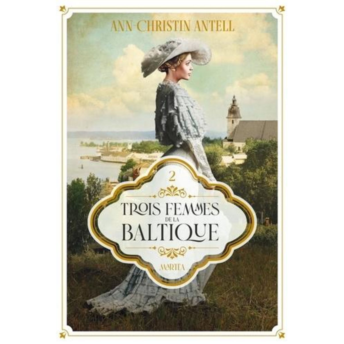TROIS FEMMES DE LA BALTIQUE TOME 2 : MARTTA, Antell Ann-Christin